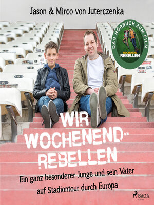 cover image of Wir Wochenendrebellen. Ein ganz besonderer Junge und sein Vater auf Stadiontour durch Europa